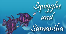 Squiggles and Samantha